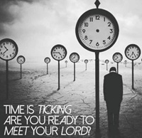 Time is ticking - Are you ready to meet your Lord